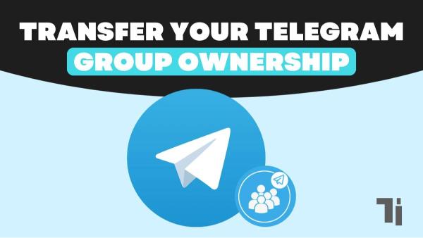 Transfer Ownership of Telegram Channels or Groups